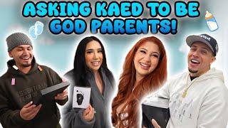 WE ASKED KAED TO BE GOD PARENTS !!