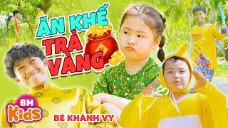 ĂN KHẾ TRẢ VÀNG - Bé Khánh Vy | Ca Nhạc Thiếu Nhi Vui Nhộn | Official MV 4K