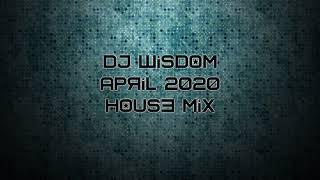 Dj Wisdom - April 2020 - House Mix