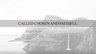 CALLED, CHOSEN AND FAITHFUL