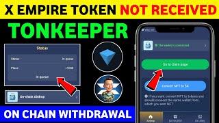 X empire token not received on Tonkeeper | x empire on chain withdrawal | go to claim page in queue