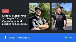 Leadership Strategies - Operational & Marketing Excellence | Podcast Ep 205 | Toolbox for the Trades