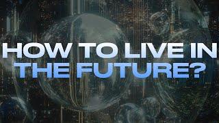 HOW TO LIVE IN THE FUTURE (w/ Michael Garfield)