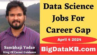 Data Science Jobs For Career Gap | BigDataKB.com | 4-4-24