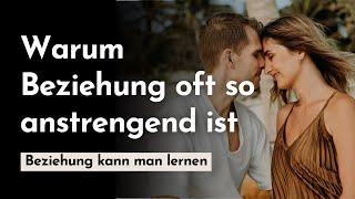 Warum Beziehung oft so anstrengend ist - Beziehung kann man lernen