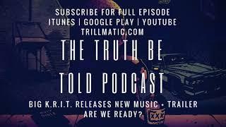 The Truth Be Told Podcast - New Big K.R.I.T. Music & Trailer (Clip from Ep. 85)