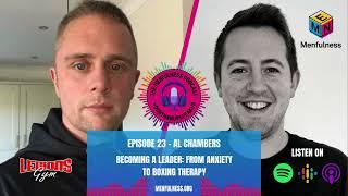 Becoming a Leader: From Anxiety to Boxing Therapy (with Al Chambers) - The Menfulness Podcast #23