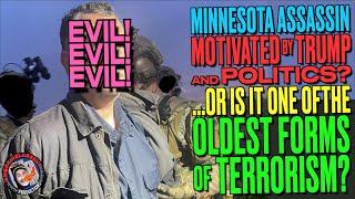 Minnesota Assassin Motivated by Trump & Politics?..Or is It the Oldest Form of Terrorism?