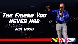 "The Friend You Never Had" YTH CONF 2023 - NIGHT 1 // Jon Rush - Elevation Church