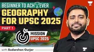 [Beginner to Achiever] Geography for UPSC Beginners, 2025 & 2026 | Sudarshan Gurjar | P1