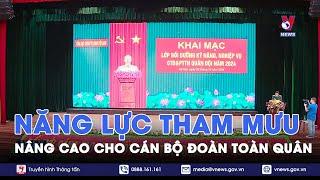 Khai mạc Lớp bồi dưỡng kỹ năng, nghiệp vụ công tác Đoàn và phong trào thanh niên Quân đội năm 2024