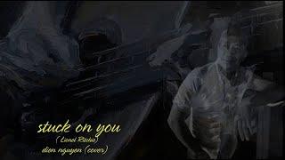 Stuck on you | Lionel Ritchie | Dien Nguyen