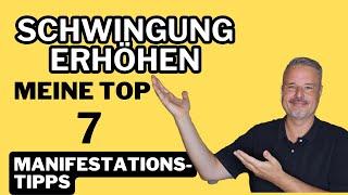 Schwingung erhöhen - meine Top 7 Manifestationstipps