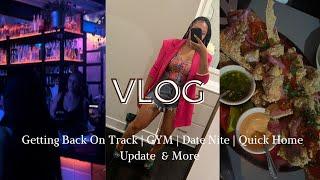 VLOG : QUICK NEW HOME UPDATE | GETTING BACK TO THE GYM | DATE NITE & MORE