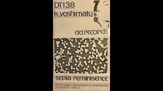 K.Yoshimatu - Sepia Reminiscence（DD.Records DT138）1983