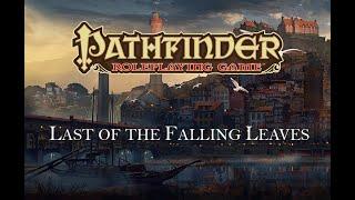 Actual Play -  Pathfinder RPG 1st Edition: Last of the Falling Leaves, Chapter Three