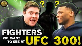 Fighters We Want To See At UFC 300️UK MMA Fan's Speak Out