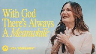 With God There’s Always A Meanwhile | Lysa TerKeurst | Elevation Church