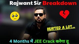 RJ Sir Breakdown  4 Months में JEE Crack करेगा तू  Rajwant Sir Angry #jee2025 #iitjee #jee