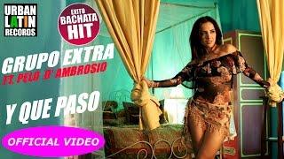 GRUPO EXTRA Ft. PELO D' AMBROSIO ► Y QUE PASO (OFFICIAL VIDEO) BACHATA