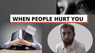 If People Hurt You| If You Feel Pain Because of Other's Behaviors---Nouman Ali Khan