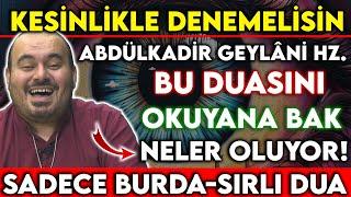 ABDÜLKADİR GEYLANİ HZ.BU DUASINI OKUYANA BAK NELER OLUYOR..SADECE BURDA-SIRLI DUA