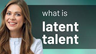 Unlocking Hidden Abilities: Understanding Latent Talent