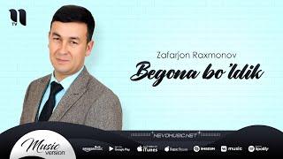 Zafarjon Raxmonov - Begona bo'ldik (audio 2022)