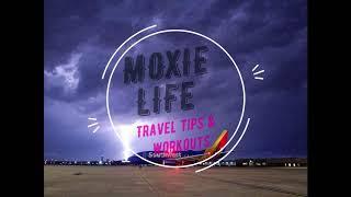 Welcome To My Moxie Life! Travel Tips and Workouts!!