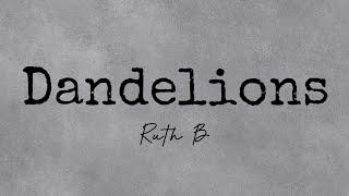 DANDELIONS - RUTH B (LYRICS) || LIRIK