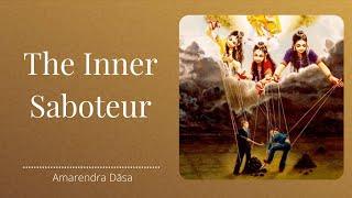 The Inner Saboteur | Bhakti Sanga | Amarendra Dāsa