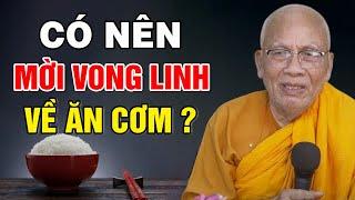 Có Nên Mời Vong Linh Đã Khuất Về Ăn Cơm Chung ? - Thiền Sư An Lạc Hạnh