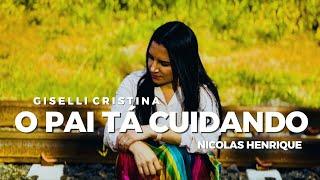 O Pai tá cuidando - Giselli Cristina & Nicolas Henrique