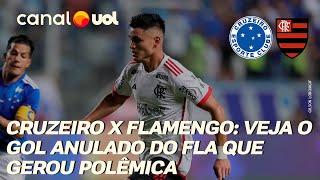 CRUZEIRO X FLAMENGO: VEJA GOL DO FLA ANULADO PELO VAR QUE GEROU POLÊMICA