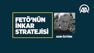 FETÖ'nün inkar stratejisi: Akın Öztürk