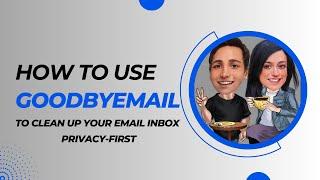 How to use GoodByEmail app to Clean Up your Gmail inbox, Privacy-First