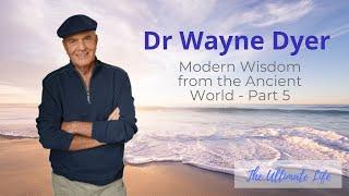 Dr Wayne Dyer   Modern Wisdom from the Ancient World   Part 5