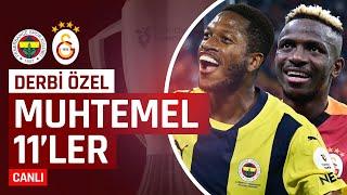 Fenerbahçe - Galatasaray Maçına Doğru Son Gelişmeler, Muhtemel İlk 11'ler | Derbi Özel