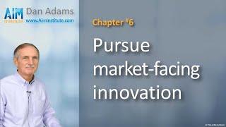 Chapter 6: Pursue market-facing innovation | The AIM Institute