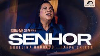 Guia-me Sempre, Meu Senhor | Aurelina Dourado - Harpa Cristã