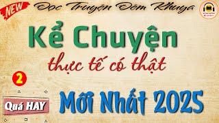 [MỚI 2025] Kể Chuyện đêm khuya - Truyện Thực Tế Có Thật Hay Nhất Từng Nghe | Nghe truyện ngủ ngon
