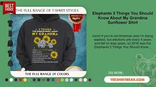 Elephants 5 Things You Should Know About My Grandma Sunflower Shirt