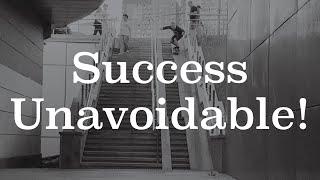 Success Unavoidable!