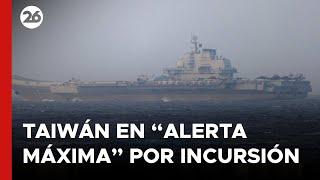 ️ Taiwán en 'alerta máxima' por incursión del portaaviones chino Liaoning en sus aguas