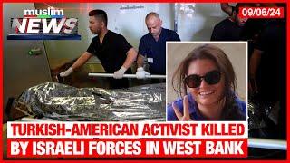 Turkish-American Activist Killed By Israeli Forces In West Bank | Muslim News | Sep 6, 2024