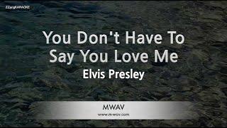 Elvis Presley-You Don't Have To Say You Love Me (Karaoke Version)