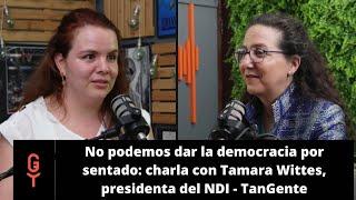 No podemos dar la democracia por sentado: charla con Tamara Wittes, presidenta del NDI - TanGente