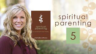 Spiritual Parenting 5 | Michelle Anthony | Christian Parenting Books