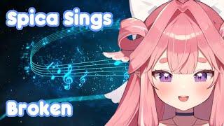 Spica Sings: Broken (improvised) [Kirispica] [V-Dere]