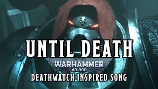 Until Death  - A Warhammer 40k Deathwatch Inspired Song #warhammer